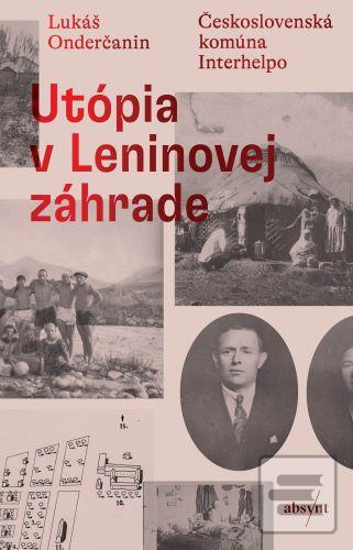 Kniha: Utópia v Leninovej záhrade - Československá komúna Interhelpo - Lukáš Onderčanin