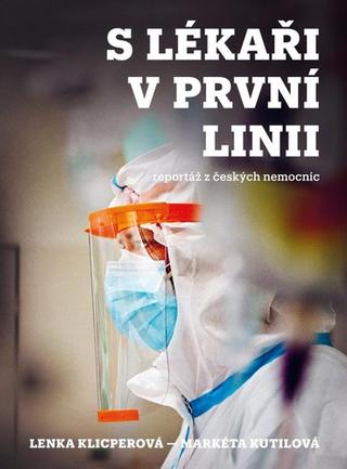 Kniha: S lékaři v první linii - reportáž z českých nemocnic - 1. vydanie - Lenka Klicperová