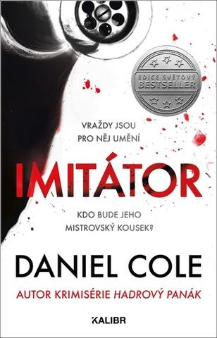 Kniha: Imitátor - Vraždy jsou pro něj umění. Kdo bude jeho mistrovský kousek? - 1. vydanie - Daniel Cole