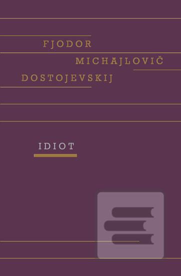 Kniha: Idiot - 1. vydanie - Fiodor Michajlovič Dostojevskij