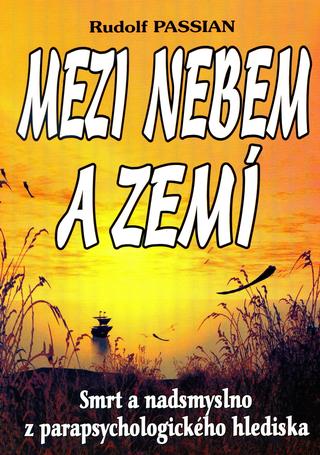 Kniha: Mezi nebem a zemí - Smrt a nadsmyslno z parapsych. - Rudolf Passian