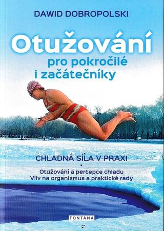 Kniha: Otužování pro pokročilé i začátečníky - Chladná síla v praxi - 1. vydanie - Dawid Dobropolski