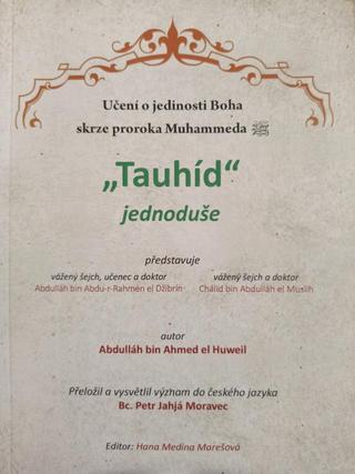 Kniha: Tauhíd jednoduše - Učení o jedinosti Boha skrze proroka Mohammeda - Učení o jedinosti Boha skrze proroka Mohammeda - 1. vydanie - Abdulláh Ibn Ahmed el Huweil