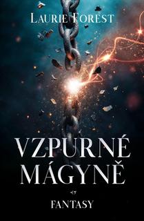 Kniha: Vzpurné mágyně - 1. vydanie - Laurie Forest