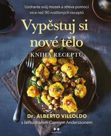Kniha: Vypěstuj si nové tělo - Kniha receptů - Uzdravte svůj mozek a střeva pomocí více než 90 rostlinných receptů - Alberto Villoldo