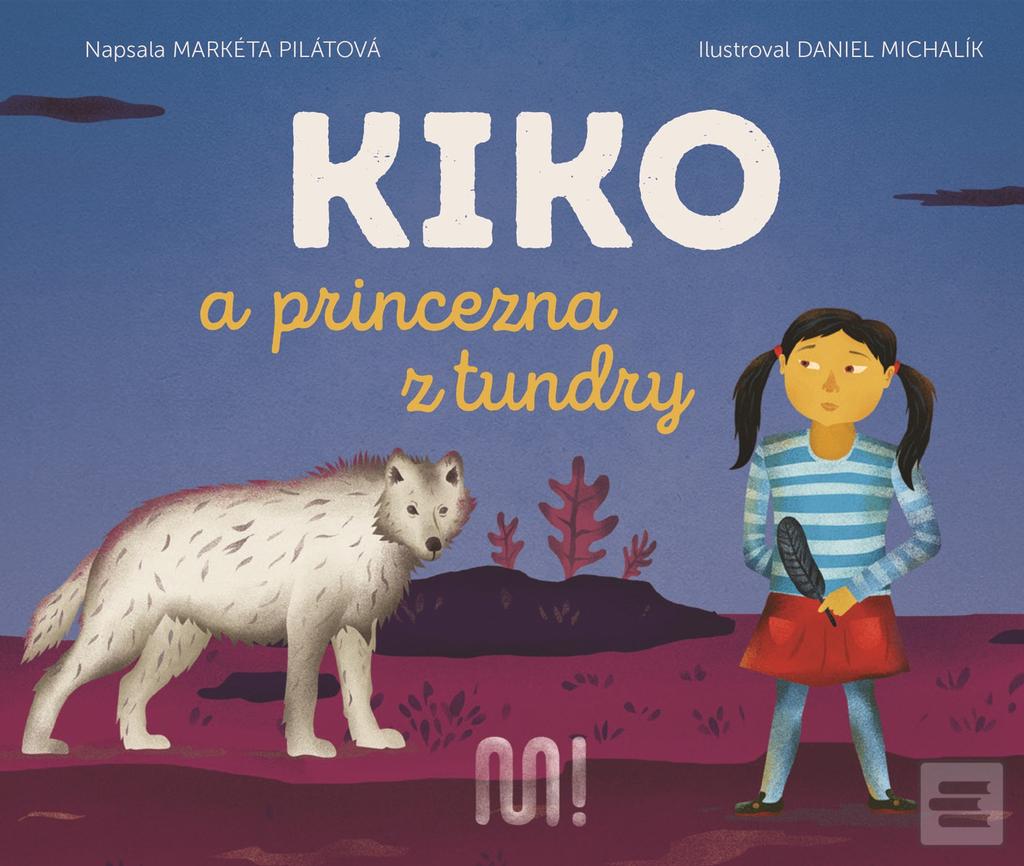 Kniha: Kiko a princezna z tundry - 1. vydanie - Markéta Pilátová
