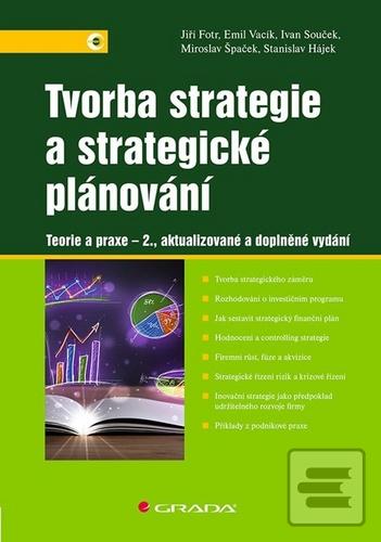 Kniha: Tvorba strategie a strategické plánování - Teorie a praxe - 2., aktualizované a doplněné vydání - 2. vydanie - Jiří Fotr
