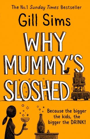 Kniha: Why Mummys Sloshed: The Bigger The Kids, The Bigger The Drink - Gill Sims