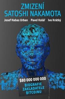 Kniha: Zmizení Satoshi Nakamota - Pavel Kolář; Ivo Krátký; Josef Habas Urban