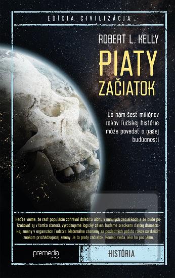 Kniha: Piaty začiatok - Čo nám šesť miliónov rokov ľudskej histórie môže povedať o našej budúcnosti - Robert L. Kelly