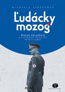Kniha: Ľudácky mozog - Štefan Polakovič a slovenský politický katolicizmus - Michaela Lenčéšová
