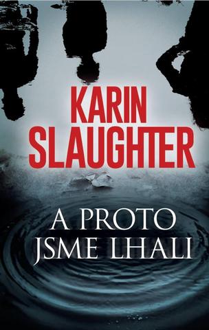 Kniha: A proto jsme lhali - 1. vydanie - Karin Slaughter