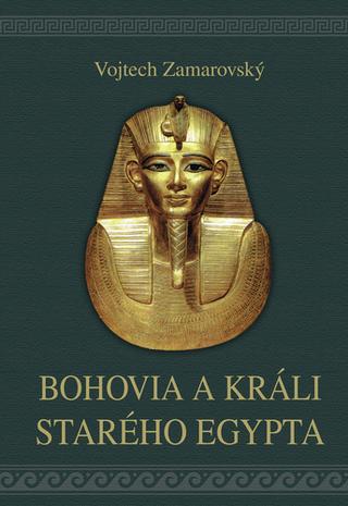 Kniha: Bohovia a králi starého Egypta - 4. vydanie - Vojtěch Zamarovský