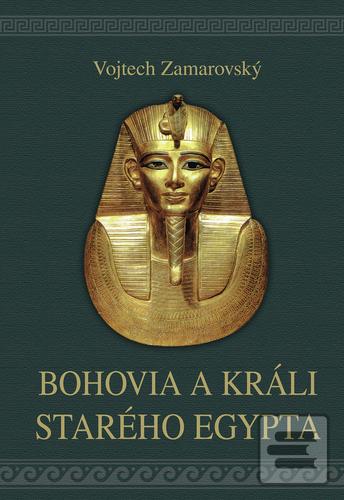 Kniha: Bohovia a králi starého Egypta - 4. vydanie - Vojtěch Zamarovský