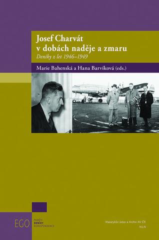 Kniha: Josef Charvát v dobách naděje a zmaru - Deníky z let 19461949 - Marie Bahenská
