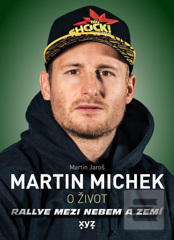 Kniha: Martin Michek: O život - Rallye mezi nebem a zemí - 1. vydanie - Martin Jaroš