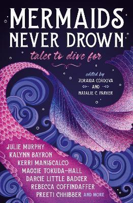 Kniha: Mermaids Never Drown: Tales to Dive For - 1. vydanie - Zoraida Cordova