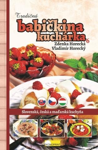 Kniha: Tradičná babičkina kuchárka 6 - Slovenská, česká a maďarská kuchyňa - Zdenka Horecká, Vladimír Horecký