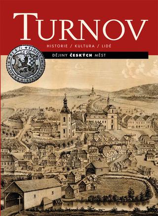 Kniha: Turnov - Historie, kultura, lidé - Jaroslav Kříž