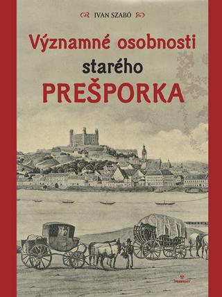 Kniha: Významné osobnosti starého Prešporka - 1. vydanie - Ivan Szabó