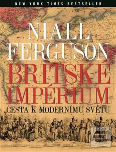Kniha: Britské impérium - Cesta k modernímu světu - Niall Ferguson