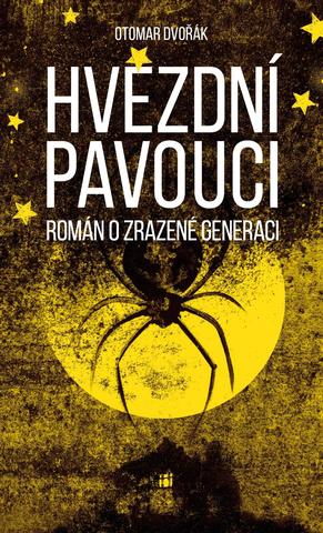 Kniha: Hvězdní pavouci - Román o zrazené generaci - román o zrazené generaci - 1. vydanie - Otomar Dvořák