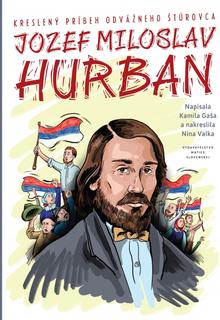 Kniha: J. M. Hurban - kreslený príbeh odvážneho štúrovca - Kreslený príbeh odvážneho štúrovca - 1. vydanie - Kamila Gaša,Nina Valka