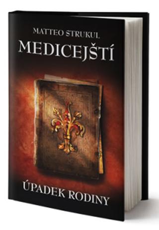 Kniha: Medicejští Úpadek rodiny - 1. vydanie - Matteo Strukul