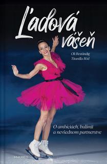 Kniha: Ľadová vášeň - O ambíciách, bulímii a nevšednom partnerstve - Oli Beständig, Titanilla Bőd