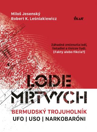 Kniha: Lode mŕtvych: Bermudský trojuholník, UFO, USO a narkotikoví baróni - Záhadné zmiznutia lodí, lietadiel a tisícov ľudí. - 1. vydanie - Miloš Jesenský, Robert K. Leśniakiewi