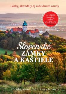 Kniha: Slovenské zámky a kaštiele - Lásky, škandály aj zabudnuté osudy - 1. vydanie - Kristína Váradyová, redakcia mesačníka Čarovné Slovensko