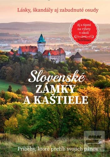 Kniha: Slovenské zámky a kaštiele - Lásky, škandály aj zabudnuté osudy - 1. vydanie - Kristína Váradyová, redakcia mesačníka Čarovné Slovensko
