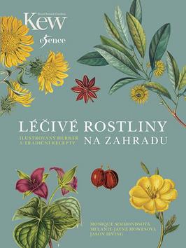 Kniha: Léčivé rostliny na zahradu - Ilustrovaný herbář a tradiční recepty - 1. vydanie - Monique Simmondsová