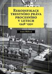 Kniha: Rekodifikace trestního práva procesního v letech 1948-1950 - 1. vydanie - Ivana Bláhová