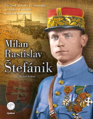 Kniha: Milan Rastislav Štefánik (angl.) - The book includes 25 removable faesimiles of valuable historical documents - 1. vydanie - Michal Kšiňan