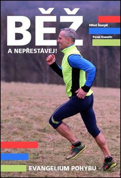 Kniha: Běž a nepřestávej! - Evangelium pohybu - 1. vydanie - Miloš Škorpil