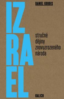 Kniha: Izrael: Stručné dějiny znovuzrozeného národa - 1. vydanie - Daniel Gordis