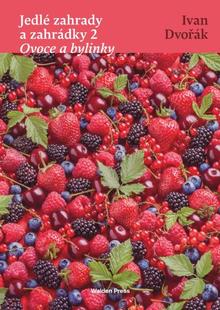 Kniha: Jedlé zahrady a zahrádky 2 - Ovoce a bylinky - Ovoce a bylinky - Ivan Dvořák