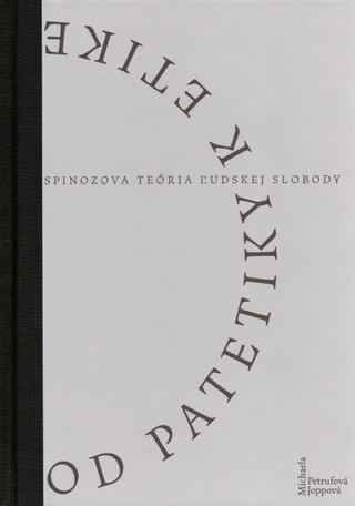 Kniha: Od patetiky k etike - Spinozova teória ľudskej slobody - Michaela Petrufová Joppová