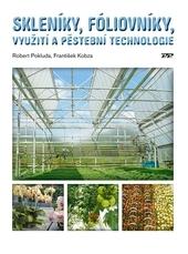 Kniha: Skleníky, fóliovníky, využití a pěstební technologie - využití a pěstební technologie - Robert Pokluda