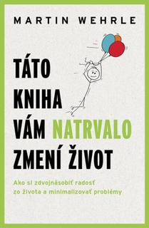 Kniha: Táto kniha vám natrvalo zmení život - 1. vydanie - Martin Wehrle