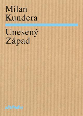 Kniha: Unesený Západ - 1. vydanie - Milan Kundera