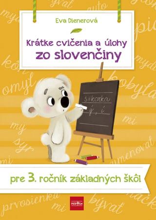 Kniha: Krátke cvičenia a úlohy zo slovenčiny pre 3. ročník ZŠ - 1. vydanie - Eva Dienerová