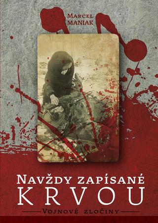 Kniha: Navždy zapísané krvou: Vojnové zločiny - Marcel Maniak