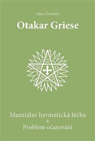 Kniha: Mumiální hermetická léčba & Problém očarování - Otakar Griese