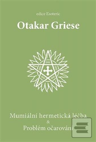 Kniha: Mumiální hermetická léčba & Problém očarování - Otakar Griese