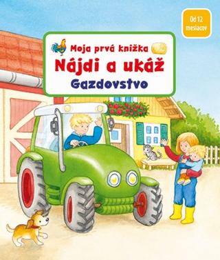 Kniha: Nájdi a ukáž - Gazdovstvo -  Moja prvá knižka - 1. vydanie - Sandra Grimmová, Denitza Gruberová