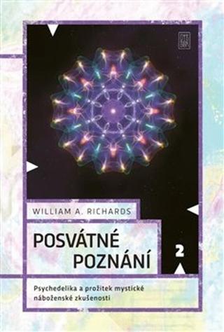 Kniha: Posvátné poznání - Psychedelika a prožitek mystické náboženské zkušenosti - William A. Richards