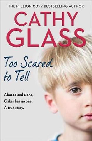 Kniha: Too Scared to Tell: Abused and Alone, Oskar Has No One. a True Story. - 1. vydanie - Cathy Glass