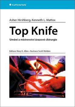Kniha: Top Knife - Umění a mistrovství úrazové chirurgie - 1. vydanie - Asher Hirshberg; Kenneth L. Mattox